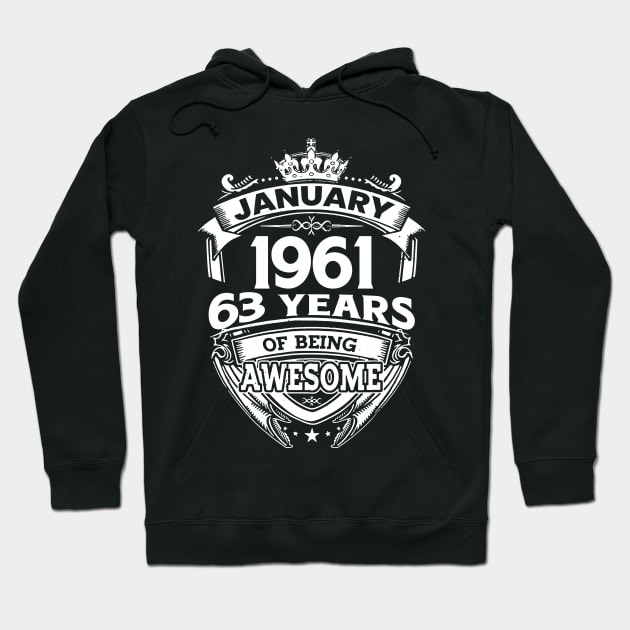 January 1961 63 Years Of Being Awesome 63rd Birthday Hoodie by Foshaylavona.Artwork